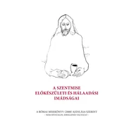 A Szentmise előkészületi és hálaadási imádságai A Szentmise előkészületi és hálaadási imádságai