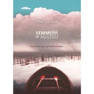 Semmi felől ne aggódj