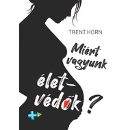 Miért vagyunk életvédők?