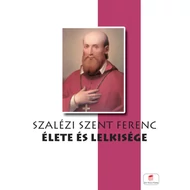 Szalézi Szent Ferenc élete és lelkisége