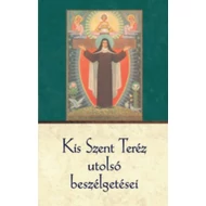 Kis Szent Teréz utolsó beszélgetései Kis Szent Teréz utolsó beszélgetései