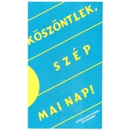 Köszöntlek, szép mai nap! Köszöntlek, szép mai nap!