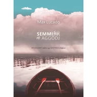 Semmi felől ne aggódj Semmi felől ne aggódj