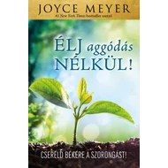 Élj aggódás nélkül! Élj aggódás nélkül!