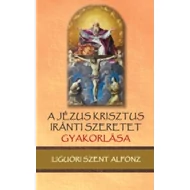 A Jézus Krisztus iránti szeretet gyakorlása A Jézus Krisztus iránti szeretet gyakorlása