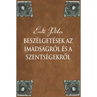 	Beszélgetések az imádságról és a szentségekről