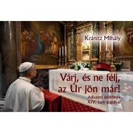 Várj, és ne félj, az Úr jön már!