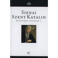 Sienai Szent Katalin Misztikus levelek I. Sienai Szent Katalin Misztikus levelek I.