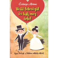 Vedd feleségül és halj meg érte!