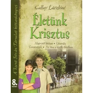 Életünk Krisztus 8. osztály Életünk Krisztus 8. osztály
