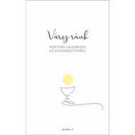 Vársz ránk - Kortárs lelkiségek az Eucharisztiáról Vársz ránk - Kortárs lelkiségek az Eucharisztiáról