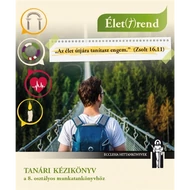 Hittan 8. - Élet(T)rend - Tanári kézikönyv  Hittan 8. - Élet(T)rend - Tanári kézikönyv