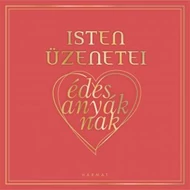 Isten üzenetei édesanyáknak Isten üzenetei édesanyáknak