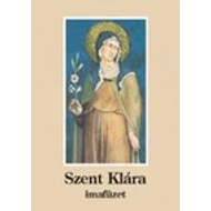 Szent Klára imafüzet Szent Klára imafüzet
