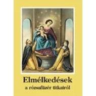 Elmélkedések a rózsafüzér titkairól Elmélkedések a rózsafüzér titkairól