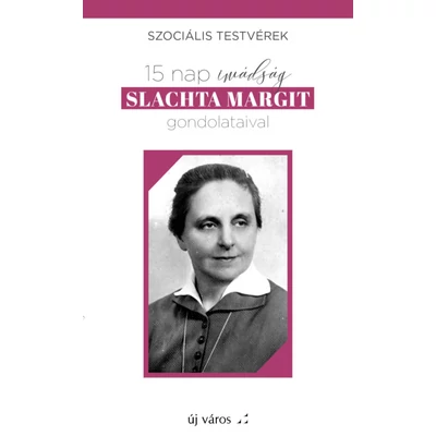 15 nap imádság Slachta Margit gondolataival