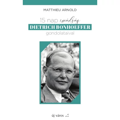 15 nap imádság Dietrich Bonhoeffer gondolataival
