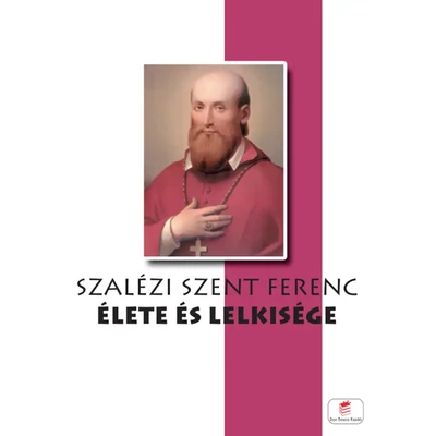Szalézi Szent Ferenc élete és lelkisége