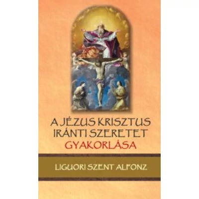 A Jézus Krisztus iránti szeretet gyakorlása