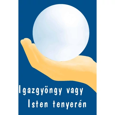 Igazgyöngy vagy Isten tenyerén