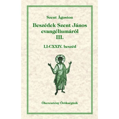 Beszédek Szent János evangéliumáról III.        Ókeresztény örökségünk 13.