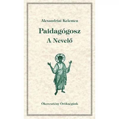 Paidagogosz  - A nevelő                                              Ókeresztény Örökségünk 18.