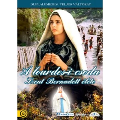 A lourdes-i csoda - Szent Bernadett élete
