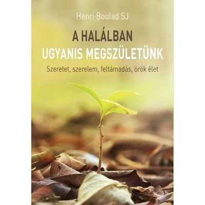 A halálban ugyanis megszületünk
