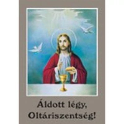 Áldott légy, Oltáriszentség!