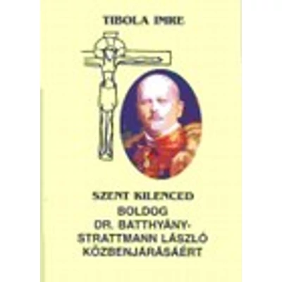 Szent kilenced Boldog Batthyány-Strattmann Lászlóhoz