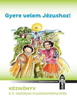 Gyere velem Jézushoz - Tanári kézikönyv 
