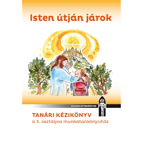 Isten útján járok! - Tanári kézikönyv