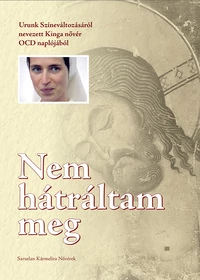 Nem hátráltam meg - Urunk Színeváltozásáról nevezett Kinga nővér OCD naplójából