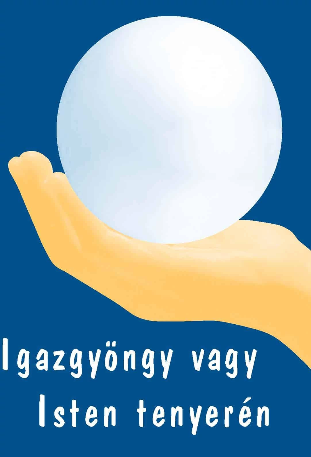 Igazgyöngy vagy Isten tenyerén