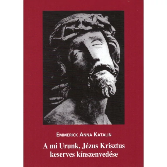 A mi Urunk, Jézus Krisztus keserves kínszenvedése