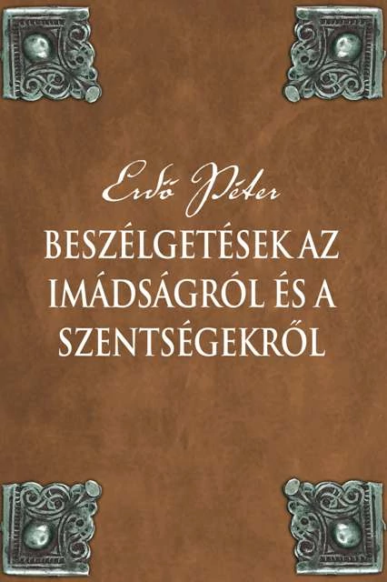 	Beszélgetések az imádságról és a szentségekről