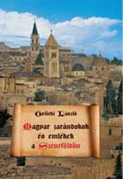 Magyar zarándokok és emlékek a Szentföldön