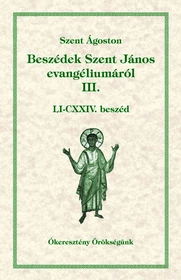 Beszédek Szent János evangéliumáról III.        Ókeresztény örökségünk 13.