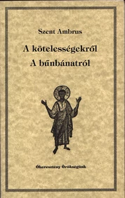 A kötelességekről; A bűnbánatról                             Ókeresztény örökségünk 9. rész