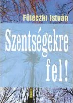 Szentségekre fel!