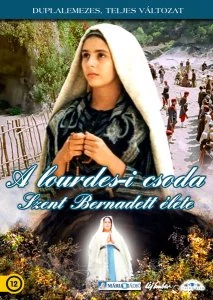 A lourdes-i csoda - Szent Bernadett élete