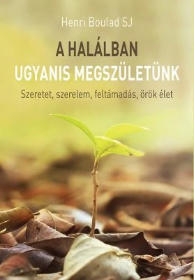 A halálban ugyanis megszületünk