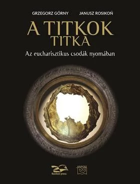 A titkok titka. Az eucharisztikus csodák nyomában