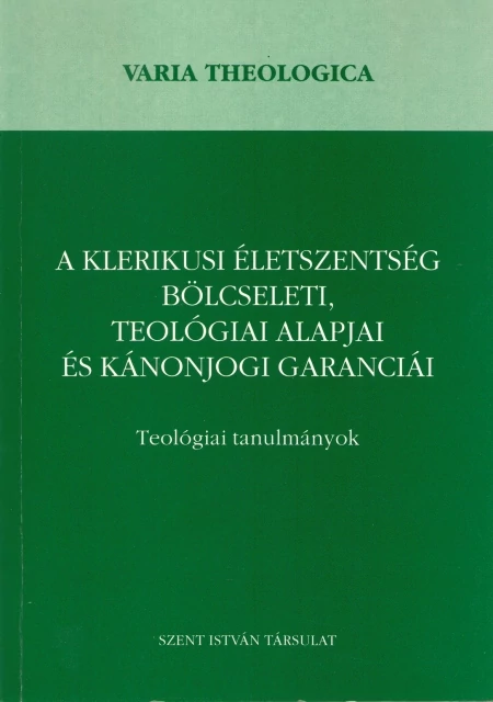 A klerikusi életszentség bölcseleti, teológiai alapjai és kánonjogi garanciái 