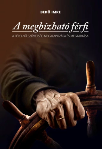 A megbízható férfi - A férfi-nő szövetség megalapozása és megtartása